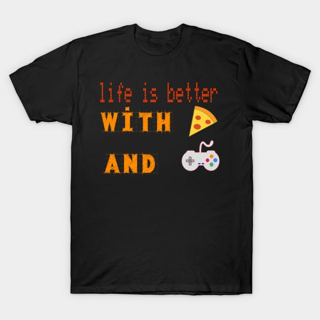 life is better with pizza and gaming T-Shirt by jaml-12
